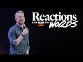 Reactions speak louder than words  brian reiswig