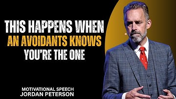 What Happens Inside an Avoidant When They Know You’re the One | Jordan Peterson