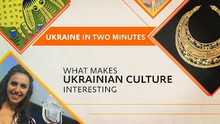 What Makes Ukrainian Culture Interesting