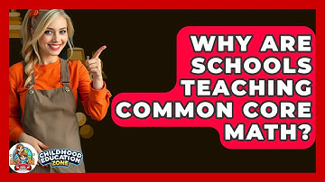 Why Are Schools Teaching Common Core Math? - Childhood Education Zone
