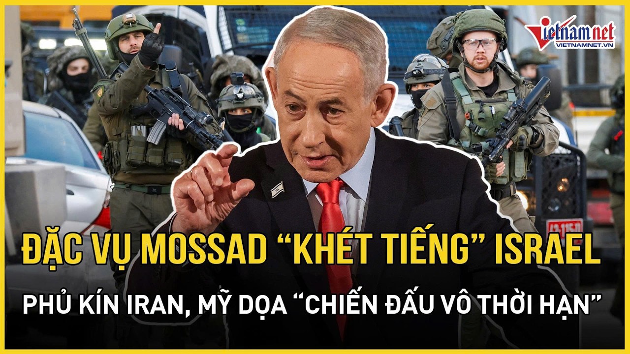 Choáng váng tin dữ: Đặc vụ Mossad “khét tiếng” Israel phủ kín Iran, Mỹ dọa “chiến đấu vô thời hạn”