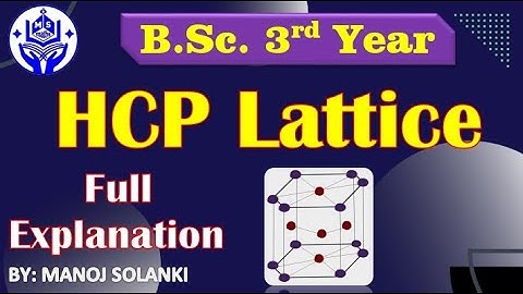 Hexagonal Closed packed Lattice (HCP) | Full Explanation || Solid State Physics || |#msmaths