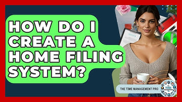 How Do I Create A Home Filing System? - The Time Management Pro