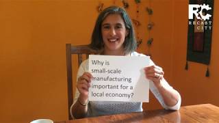 Why small-scale manufacturing is important for the local economy