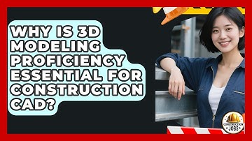 Why Is 3D Modeling Proficiency Essential For Construction CAD? - Construction Jobs