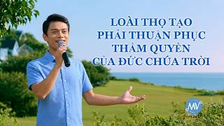 Video nhạc Thánh Ca | Loài thọ tạo phải thuận phục thẩm quyền của Đức Chúa Trời