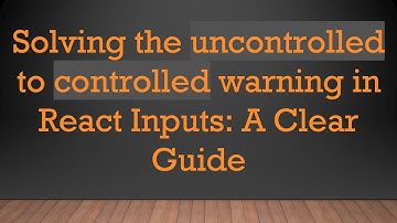 Solving the uncontrolled to controlled warning in React Inputs: A Clear Guide