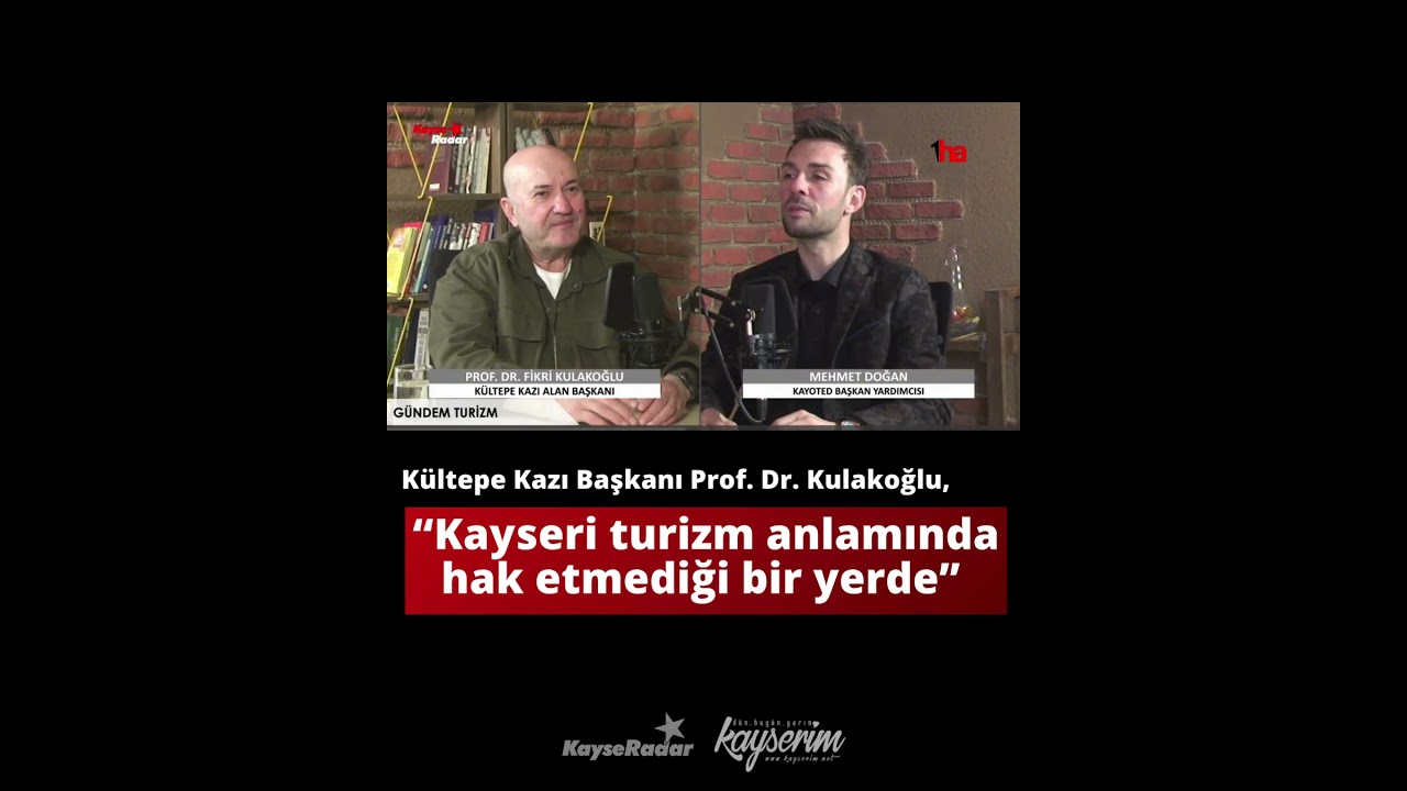 Kültepe Kazı Başkanı Prof. Dr. Kulakoğlu, “Kayseri turizm anlamında hak etmediği bir yerde”