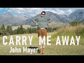 Carry me away  john mayer  extended edit