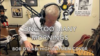 One Too Many Mornings  - BOB DYLAN - Highwaymen Cover