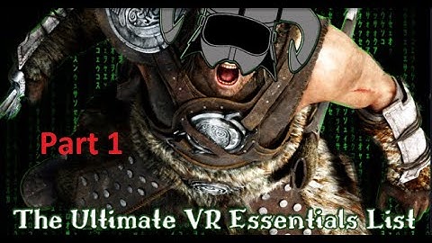 Skyrim VR: pt1 (The Ultimate VR essentials)
