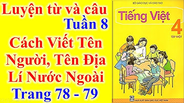 Tiếng Việt Lớp 4 Tuần 8 Luyện Từ Và Câu – Cách viết tên người tên địa lí nước ngoài – Trang 78 - 79