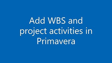 Primavera P6 002 Create WBS and add project activities