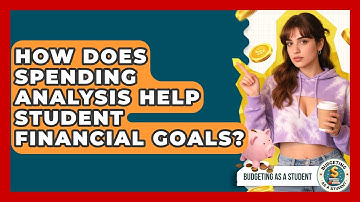 How Does Spending Analysis Help Student Financial Goals? - Budgeting as a Student