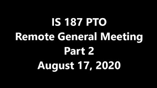IS 187 PTO Remote General Meeting Part 2 August 17 2020