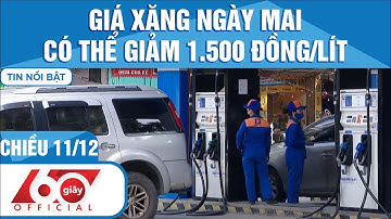 60 Giây Chiều 11/12/2022 | GIÁ XĂNG NGÀY MAI CÓ THỂ GIẢM 1.500 ĐỒNG/LÍT | HTV Tin Tức