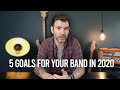 5 GOALS FOR YOUR BAND IN 2020