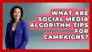 What Are Social Media Algorithm Tips For Campaigns? - Your Campaign Coach
