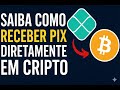 Saiba como Receber pix diretamente em Cripto