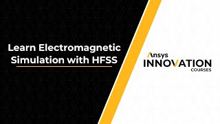 Electromagnetic Simulation with Ansys HFSS