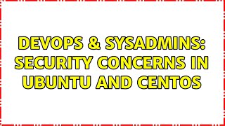Celebrity DevOps & SysAdmins: Security concerns in Ubuntu and CentOS Net Worth