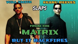 Will Smith Slaps Neo Keanu Reeves From The Matrix But It Backfires