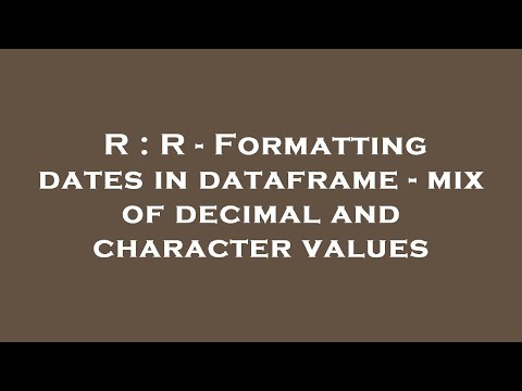 R : R - Formatting dates in dataframe - mix of decimal and character values