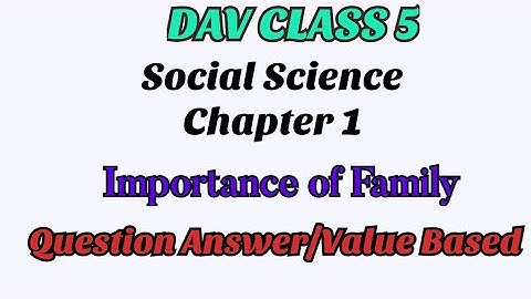 DAV class 5 social science chapter 1 importance of family question answer value based question