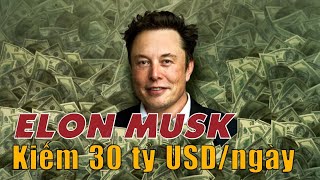 Elon Musk kiếm 30 tỷ USD một ngày, nhưng CHƯA PHẢI nhiều nhất - Elon Musk kiếm tiền