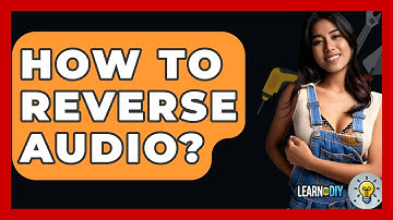 How To Reverse Audio? - LearnToDIY360.com