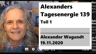 Alexanders Tagesenergie 139 - Teil I von II |  19.11.2020