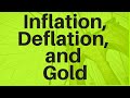 Inflation, Deflation, and Gold