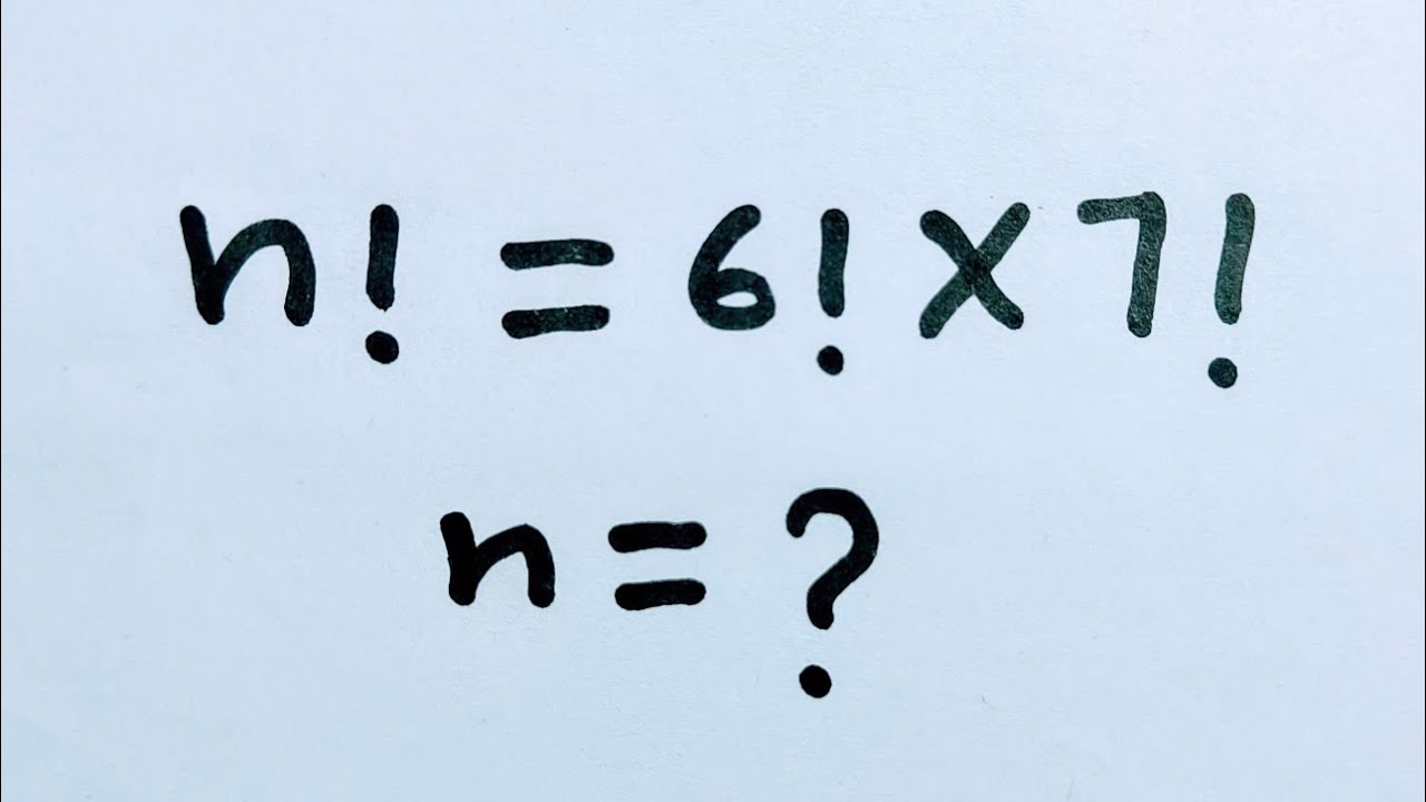 n! = 6! × 7! , n = ? | Can You Solve This Factorial Expression ...
