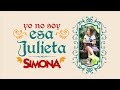 SIMONA | YO NO SOY ESA JULIETA (VIDEO CON LETRA OFICIAL)