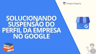 Corrigindo uma suspensão (ou desativação) no Perfil da Empresa no Google