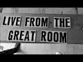 An Intro To Live From The Great Room