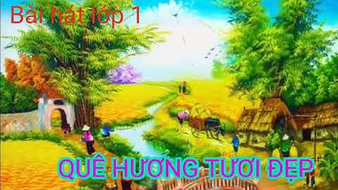 Quê hương tươi đẹp-Bài hát lớp 1 Sách Cùng học để phát triển năng lực