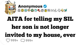 AITA for telling my SIL her son is not longer invited to my house, ever #reddit #aita #storytime