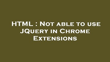 HTML : Not able to use JQuery in Chrome Extensions