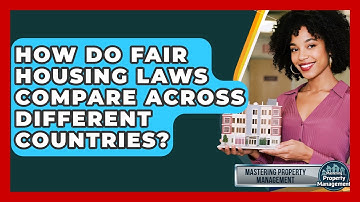 How Do Fair Housing Laws Compare Across Different Countries? - Mastering Property Management