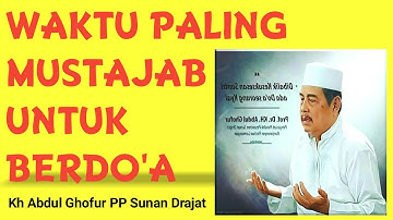 Kh Abdul Ghofur - Waktu Mustajab Untuk Berdo