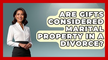 Are Gifts Considered Marital Property In A Divorce? - Get Divorce Answers