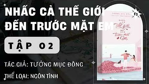 Nhấc Cả Thế Giới Đến Trước Mặt Em Tập 2
