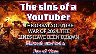THE SINS IF A YOUTUBER..THE GREAT YOUTUBE WAR OF 2024..
