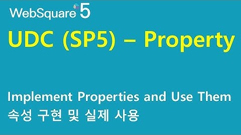 UDC - proprty (SP5) | UDC | WebSquare5 - Quick Guide
