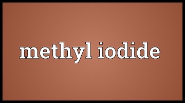 Methyl iodide Meaning