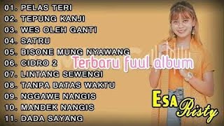 [TERBARU] ESA RISTY FULL ALBUM TERBARU 2021#Pelas teri#Tepung kanji#Wes oleh Ganti#Satru