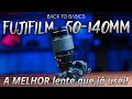 Fujinon 50-140mm A Melhor Lente Que Já usei!