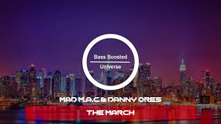 MAD M.A.C & Danny Ores - The March [Bass Boosted]