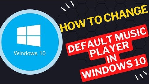 How to Changing Default Music Player in Windows 10